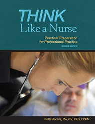 Think Like a Nurse: Practical Preparation for Professional Practice