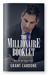 Grant Cardone The Millionaire Booklet - How To Get Super Rich