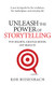 Unleash the Power of Storytelling: Win Hearts Change Minds Get Results
