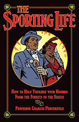 Sporting Life: How to Help Yourself with Hoodoo from the Streets to the Sheets