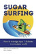 Sugar Surfing: How to Manage Type 1 Diabetes in a Modern World
