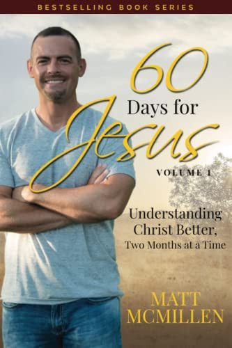 60 Days for Jesus Volume 1: Understanding Christ Better Two Months at a Time