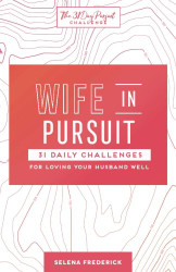 Wife in Pursuit: 31 Daily Challenges for Loving Your Husband Well