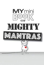 My Mini Book of Mighty Mantras: A Daily Dose of Love Wisdom and Mindfulness