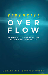 Financial Overflow: 10 Bible Principles to Unlock Heaven's Unending Supply