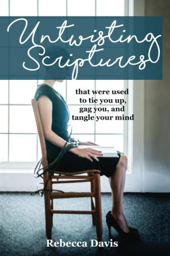 Untwisting Scriptures: that were used to tie you up gag you and tangle your mind