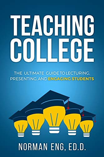 Teaching College: The Ultimate Guide to Lecturing