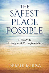 Safest Place Possible: A Guide to Healing and Transformation