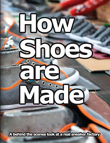 How Shoes are Made: A behind the scenes look at a real sneaker factory