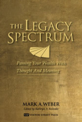 Legacy Spectrum: Passing Your Wealth With Thought And Meaning