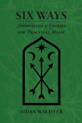 Six Ways: Approaches & Entries for Practical Magic