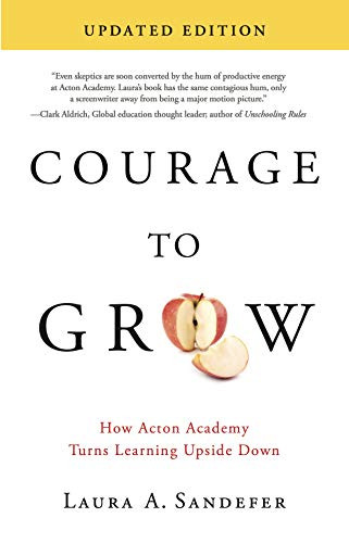 Courage to Grow: How Acton Academy Turns Learning Upside Down
