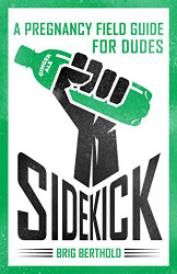 Sidekick: A Pregnancy Field Guide for Dudes