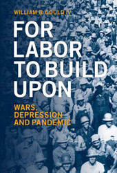 For Labor To Build Upon For Labor To Build Upon: Wars Depression and Pandemic