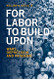 For Labor To Build Upon For Labor To Build Upon: Wars Depression and Pandemic