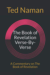 Book of Revelation Verse-By-Verse: A Commentary on The Book of Revelation