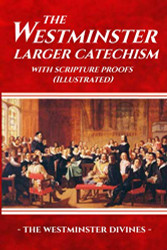 Westminster Larger Catechism with Scripture Proofs