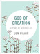 God of Creation: A Study of Genesis 1-11 - Bible Study Book