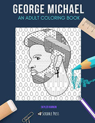 George Michael: An Adult Coloring Book: A George Michael Coloring Book for Adults