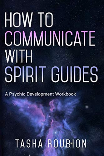 How to Communicate with Spirit Guides: A Psychic Development Workbook