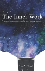 Inner Work: An Invitation to True Freedom and Lasting Happiness