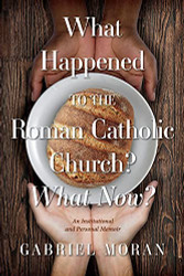 What Happened to the Roman Catholic Church? What Now?
