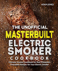 Unofficial Masterbuilt Electric Smoker Cookbook