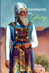 Garments for Glory: Types and Shadows of Israel's High Priest