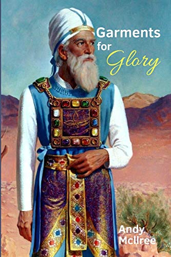 Garments for Glory: Types and Shadows of Israel's High Priest