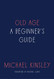 Old Age: A Beginner's Guide