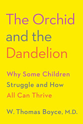 Orchid and the Dandelion: Why Some Children Struggle and How All Can Thrive