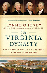 Virginia Dynasty: Four Presidents and the Creation of the American Nation