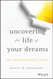 Uncovering the Life of Your Dreams: An Enlightening Story
