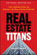 Real Estate Titans: 7 Key Lessons from the World's Top Real Estate Investors