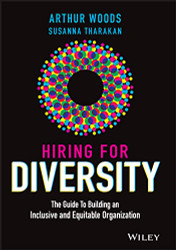 Hiring for Diversity: The Guide to Building an Inclusive and
