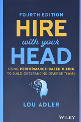Hire With Your Head: Using Performance-Based Hiring to Build