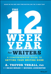 12 Week Year for Writers: A Comprehensive Guide to Getting Your Writing Done