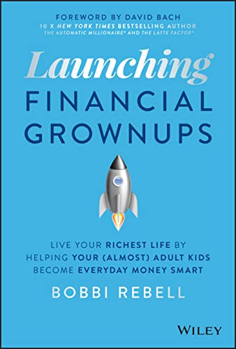 Launching Financial Grownups: Live Your Richest Life by Helping Your