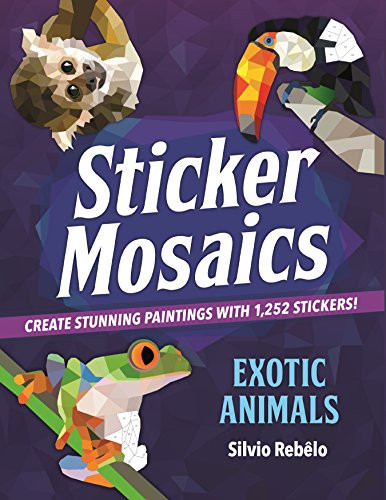 Sticker Mosaics: Exotic Animals: Create Stunning Paintings with 1252 Stickers!