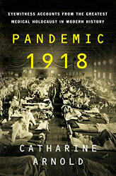 Pandemic 1918: Eyewitness Accounts from the Greatest Medical
