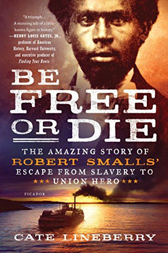 Be Free or Die: The Amazing Story of Robert Smalls' Escape from