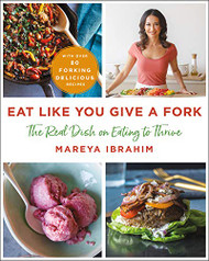 Eat Like You Give a Fork: The Real Dish on Eating to Thrive