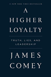 Higher Loyalty: Truth Lies and Leadership