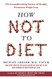How Not to Diet: The Groundbreaking Science of Healthy Permanent Weight Loss