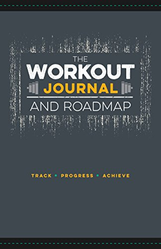 Workout Journal and Roadmap: Track. Progress. Achieve.