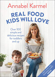 Real Food Kids Will Love: Over 100 Simple and Delicious Recipes