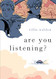 Are You Listening?