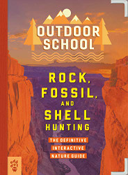 Outdoor School: Rock Fossil and Shell Hunting: The Definitive