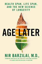 Age Later: Health Span Life Span and the New Science of Longevity