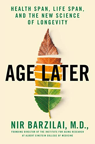 Age Later: Health Span Life Span and the New Science of Longevity